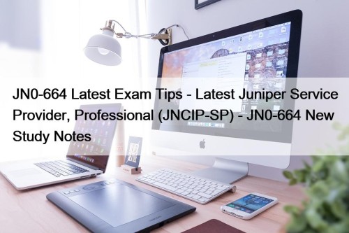 JN0-664 Latest Exam Tips - Latest Juniper Service ...